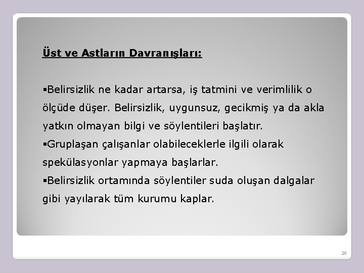 Üst ve Astların Davranışları: §Belirsizlik ne kadar artarsa, iş tatmini ve verimlilik o ölçüde