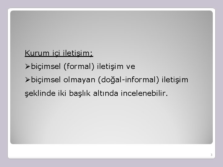 Kurum içi iletişim; Øbiçimsel (formal) iletişim ve Øbiçimsel olmayan (doğal-informal) iletişim şeklinde iki başlık