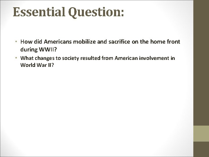 Essential Question: • How did Americans mobilize and sacrifice on the home front during