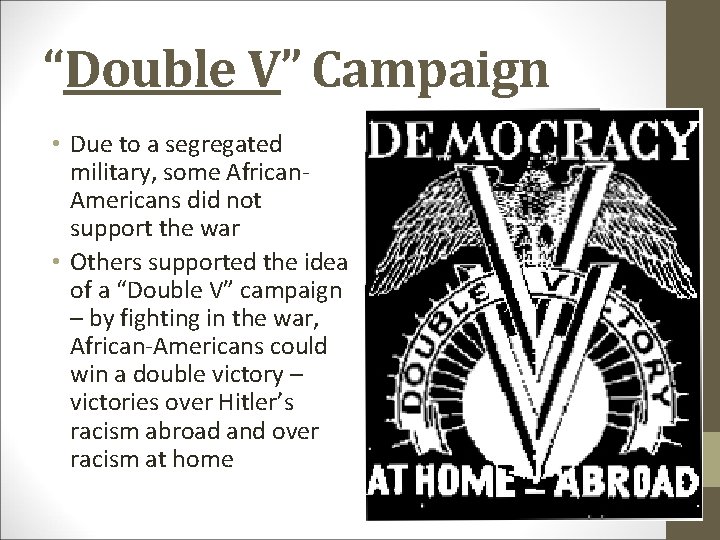 “Double V” Campaign • Due to a segregated military, some African. Americans did not