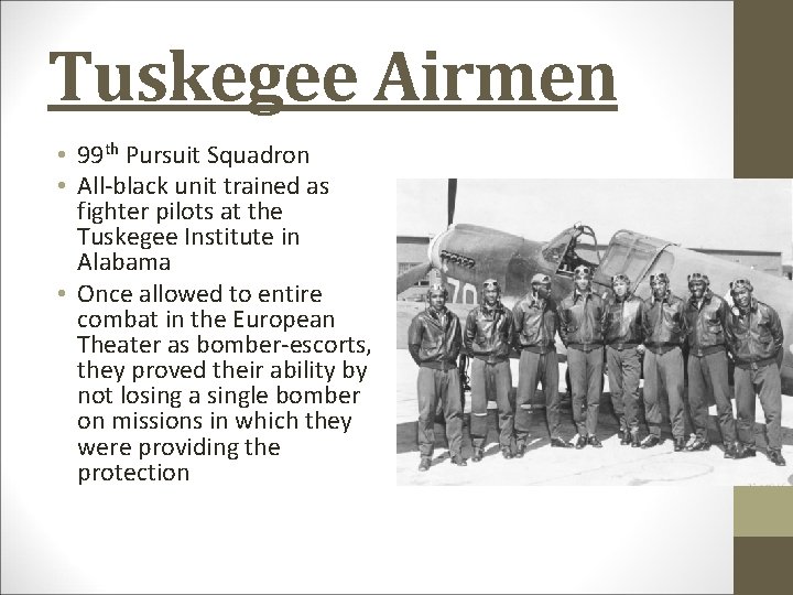 Tuskegee Airmen • 99 th Pursuit Squadron • All-black unit trained as fighter pilots