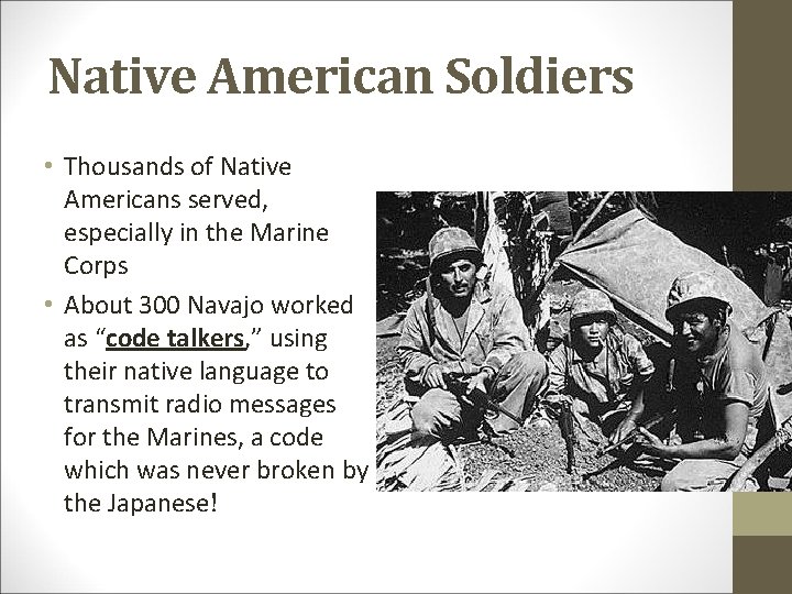 Native American Soldiers • Thousands of Native Americans served, especially in the Marine Corps