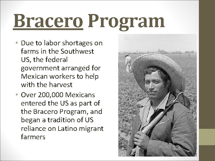 Bracero Program • Due to labor shortages on farms in the Southwest US, the