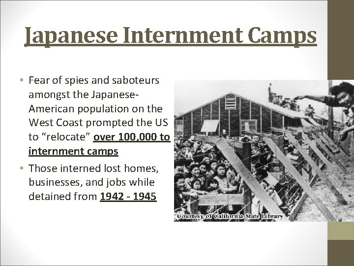 Japanese Internment Camps • Fear of spies and saboteurs amongst the Japanese. American population
