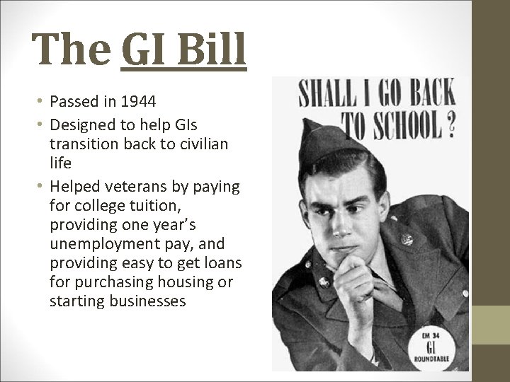 The GI Bill • Passed in 1944 • Designed to help GIs transition back