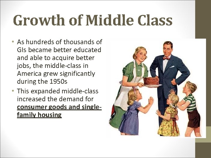 Growth of Middle Class • As hundreds of thousands of GIs became better educated
