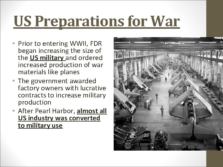 US Preparations for War • Prior to entering WWII, FDR began increasing the size