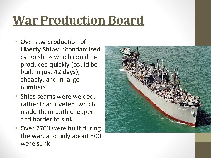 War Production Board • Oversaw production of Liberty Ships: Standardized cargo ships which could