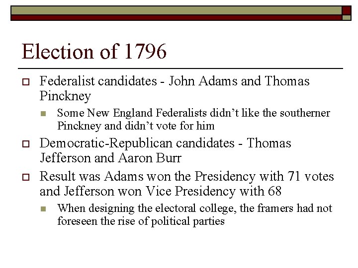Election of 1796 o Federalist candidates - John Adams and Thomas Pinckney n o