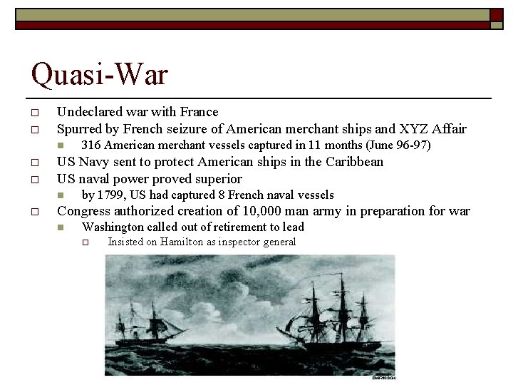 Quasi-War o o Undeclared war with France Spurred by French seizure of American merchant