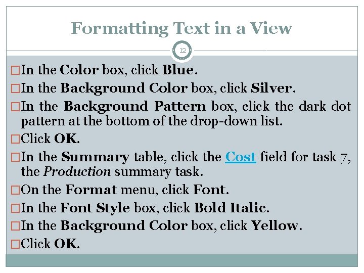 Formatting Text in a View 12 �In the Color box, click Blue. �In the