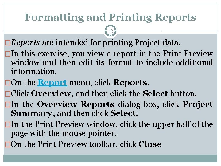 Formatting and Printing Reports 13 �Reports are intended for printing Project data. �In this