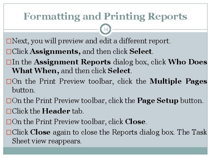 Formatting and Printing Reports 14 �Next, you will preview and edit a different report.