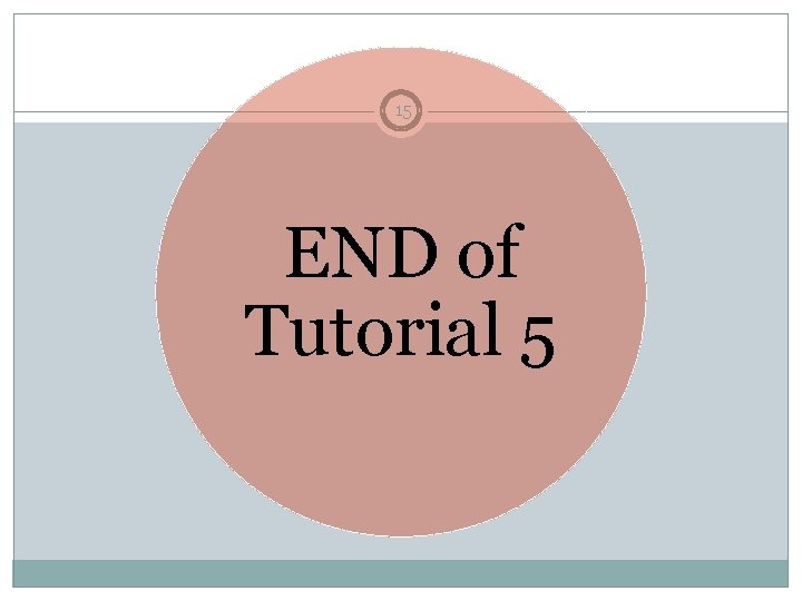 15 END of Tutorial 5 