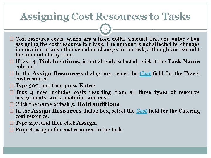 Assigning Cost Resources to Tasks 2 � Cost resource costs, which are a fixed