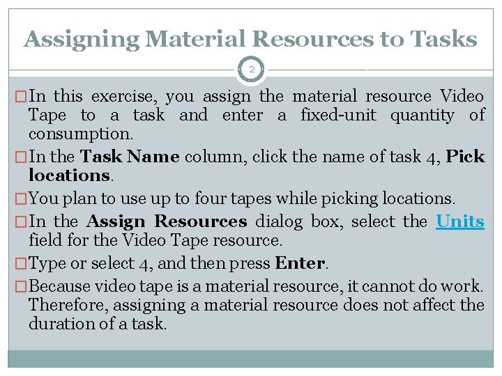 Assigning Material Resources to Tasks 2 �In this exercise, you assign the material resource
