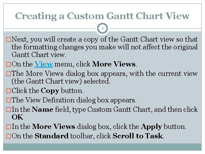 Creating a Custom Gantt Chart View 6 �Next, you will create a copy of