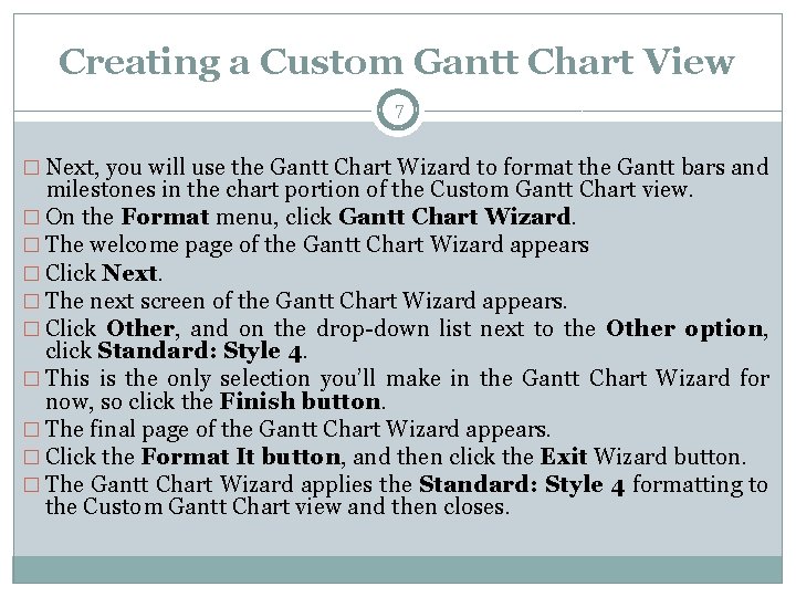 Creating a Custom Gantt Chart View 7 � Next, you will use the Gantt