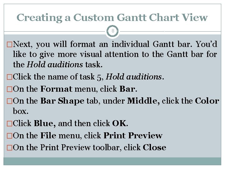 Creating a Custom Gantt Chart View 8 �Next, you will format an individual Gantt