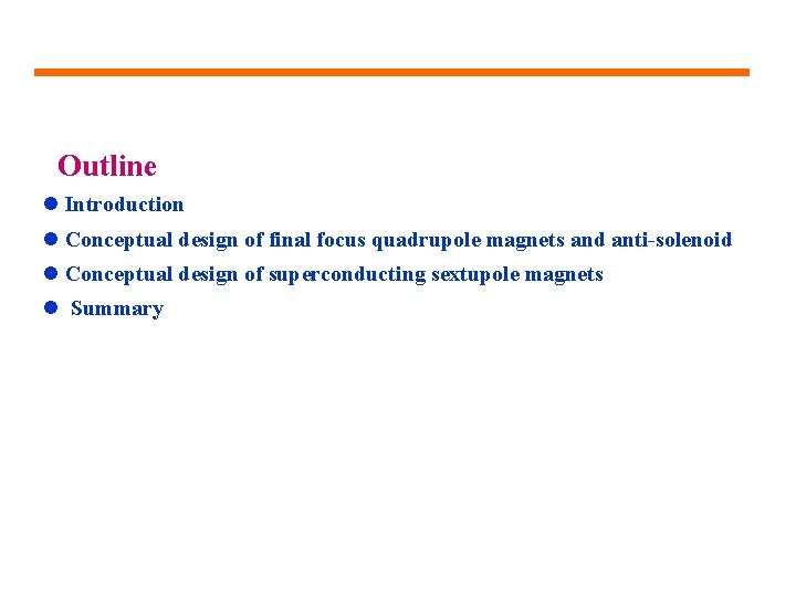 Outline l Introduction l Conceptual design of final focus quadrupole magnets and anti-solenoid l