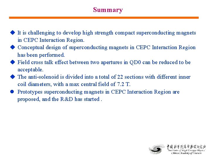 Summary u It is challenging to develop high strength compact superconducting magnets in CEPC