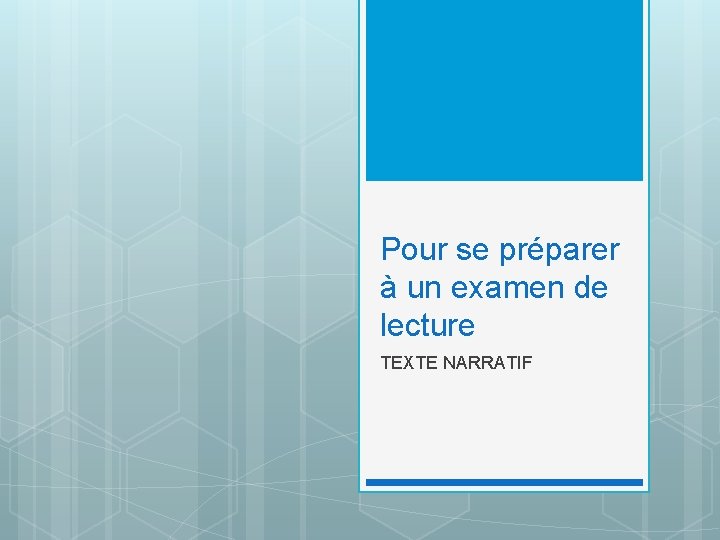 Pour se préparer à un examen de lecture TEXTE NARRATIF 