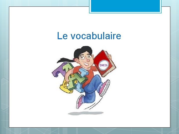 Le vocabulaire 