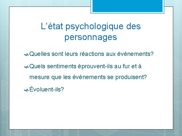 L’état psychologique des personnages Quelles Quels sont leurs réactions aux événements? sentiments éprouvent-ils au