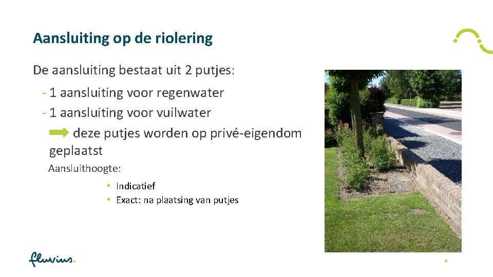 Aansluiting op de riolering De aansluiting bestaat uit 2 putjes: - 1 aansluiting voor