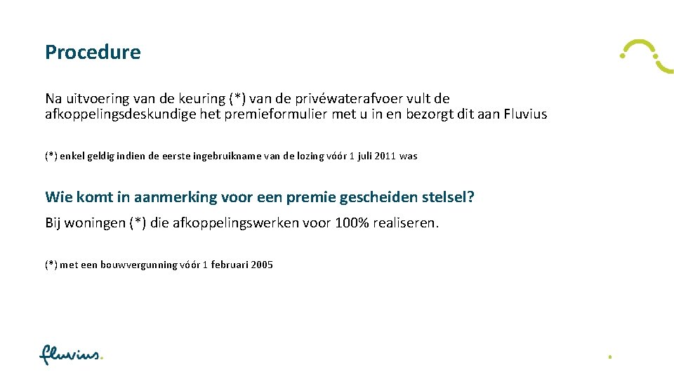 Procedure Na uitvoering van de keuring (*) van de privéwaterafvoer vult de afkoppelingsdeskundige het