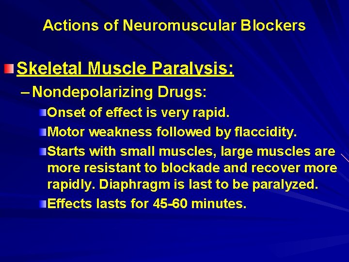 Actions of Neuromuscular Blockers Skeletal Muscle Paralysis: – Nondepolarizing Drugs: Onset of effect is