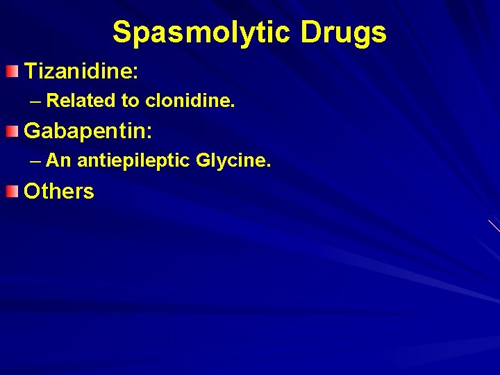 Spasmolytic Drugs Tizanidine: – Related to clonidine. Gabapentin: – An antiepileptic Glycine. Others 