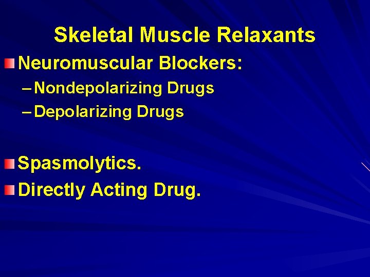 Skeletal Muscle Relaxants Neuromuscular Blockers: – Nondepolarizing Drugs – Depolarizing Drugs Spasmolytics. Directly Acting