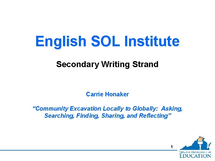 English SOL Institute Secondary Writing Strand Carrie Honaker “Community Excavation Locally to Globally: Asking,