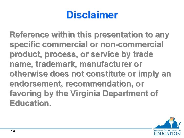 Disclaimer Reference within this presentation to any specific commercial or non-commercial product, process, or