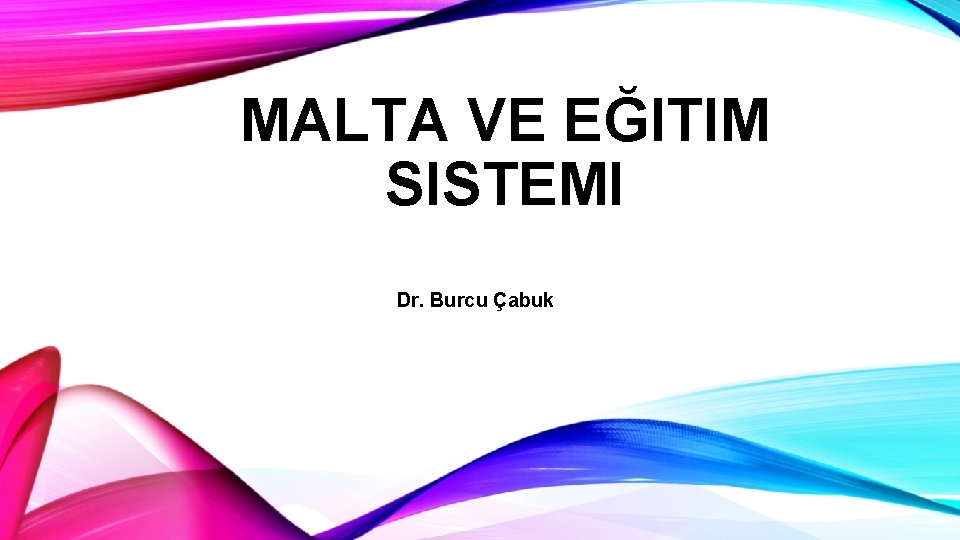 MALTA VE EĞITIM SISTEMI Dr. Burcu Çabuk 