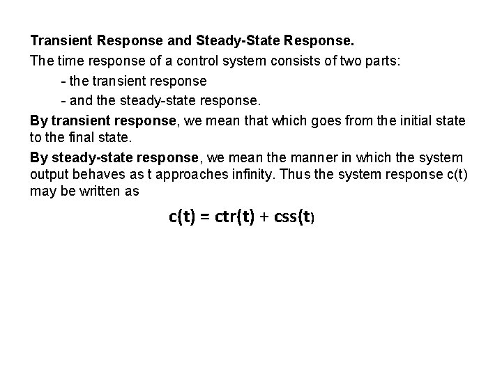 Transient Response and Steady-State Response. The time response of a control system consists of