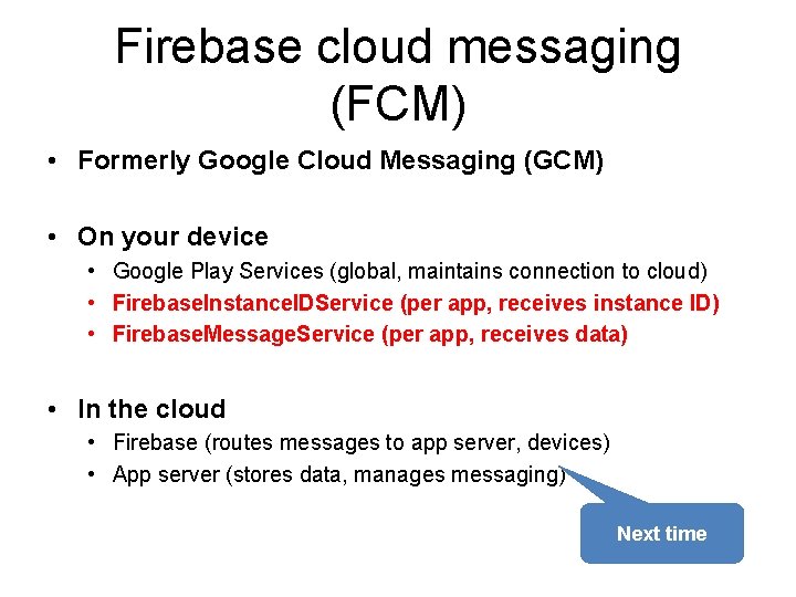 Firebase cloud messaging (FCM) • Formerly Google Cloud Messaging (GCM) • On your device