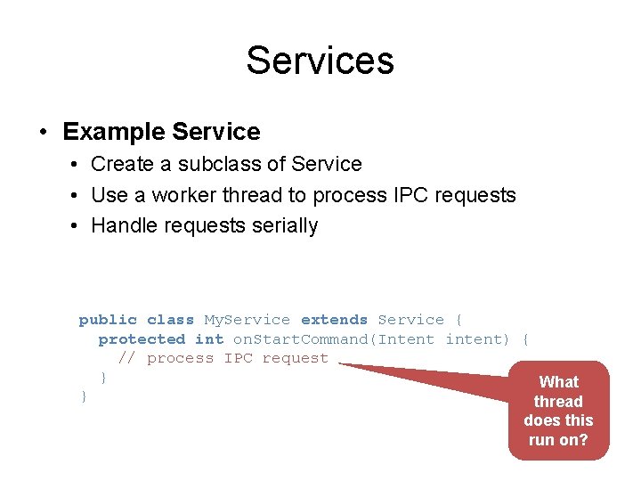 Services • Example Service • Create a subclass of Service • Use a worker