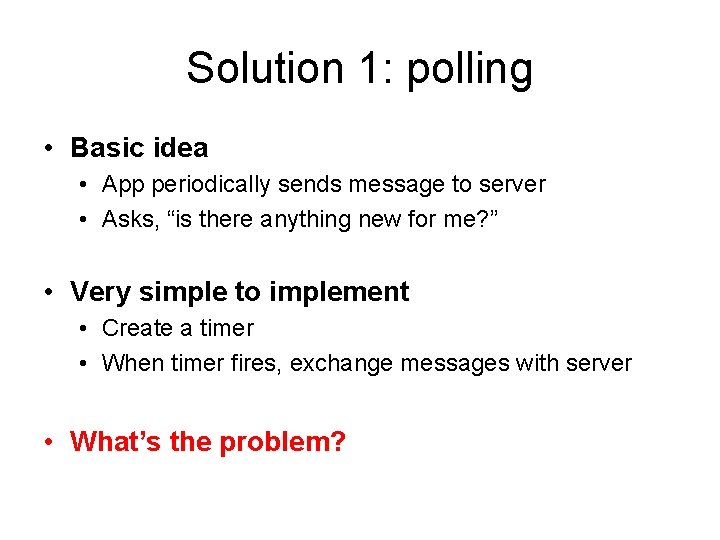 Solution 1: polling • Basic idea • App periodically sends message to server •