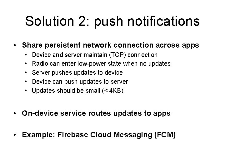 Solution 2: push notifications • Share persistent network connection across apps • • •