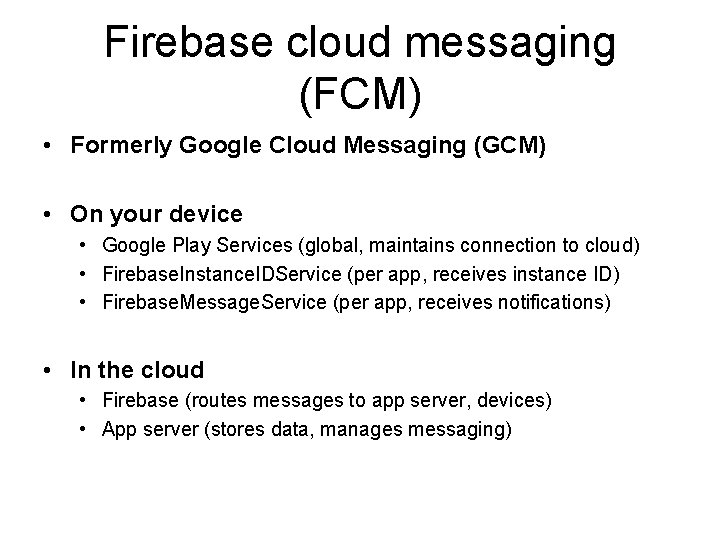 Firebase cloud messaging (FCM) • Formerly Google Cloud Messaging (GCM) • On your device