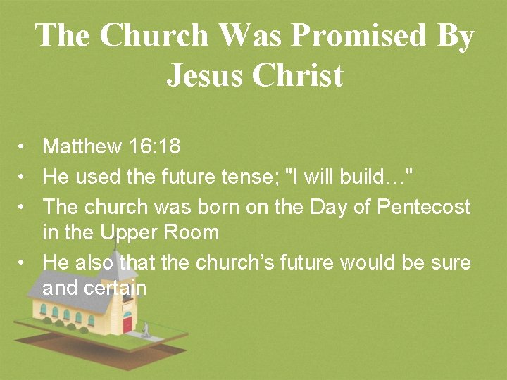 The Church Was Promised By Jesus Christ • Matthew 16: 18 • He used