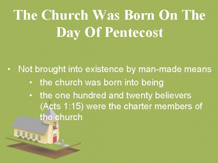 The Church Was Born On The Day Of Pentecost • Not brought into existence