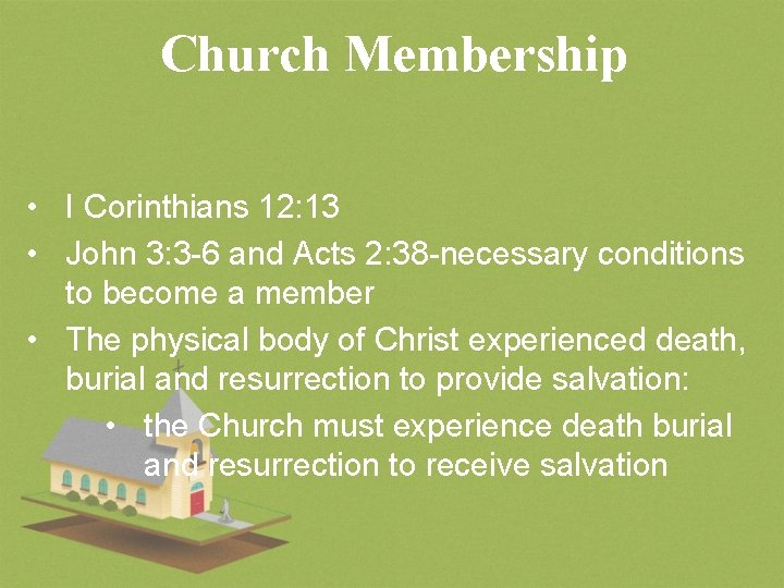 Church Membership • I Corinthians 12: 13 • John 3: 3 -6 and Acts