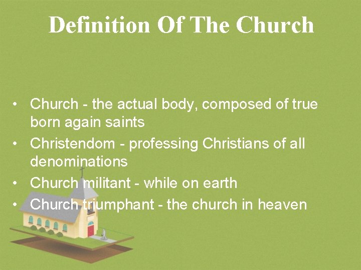 Definition Of The Church • Church - the actual body, composed of true born