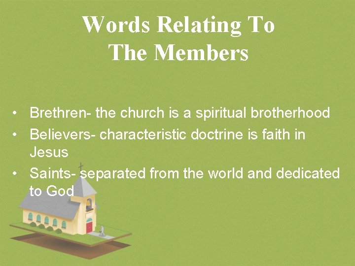 Words Relating To The Members • Brethren- the church is a spiritual brotherhood •