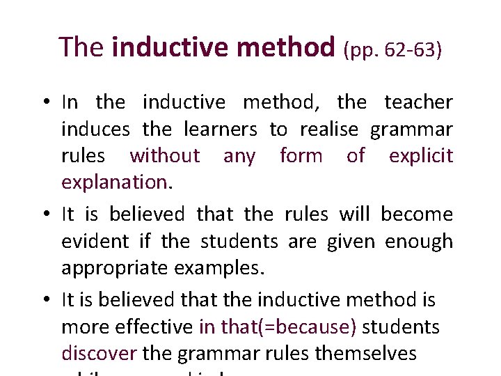 The inductive method (pp. 62 -63) • In the inductive method, the teacher induces