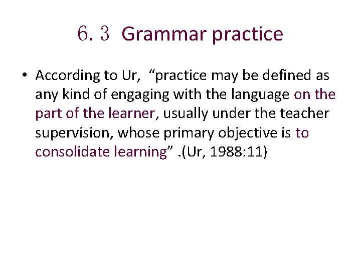 6. 3 Grammar practice • According to Ur, “practice may be defined as any