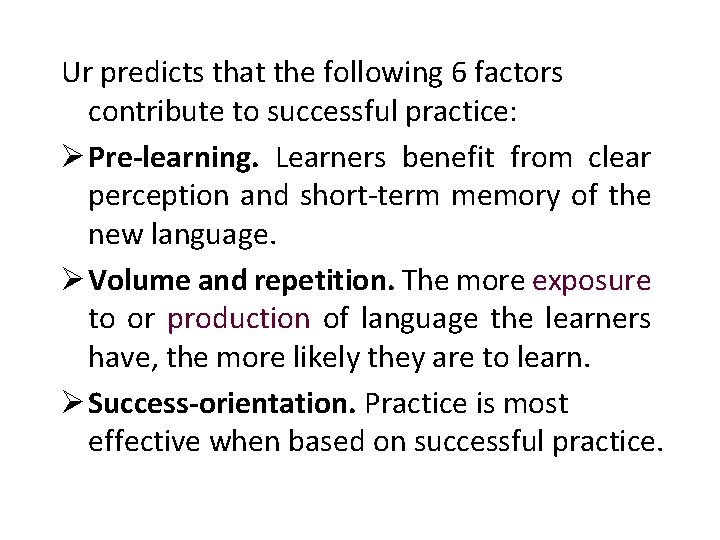 Ur predicts that the following 6 factors contribute to successful practice: Ø Pre-learning. Learners